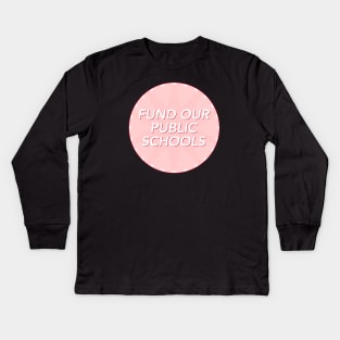 Fund Our Public Schools Kids Long Sleeve T-Shirt